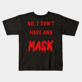 Funny Gifts for Halloween No, I don't have any mask Kids T-Shirt